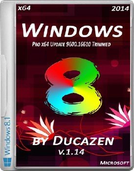 Windows 8.1 Pro x64 Update 9600.16610 Trimmed v.1.14 by Ducazen (2014) 