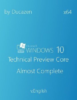 Windows 10 Technical Preview Core x64 Almost Complete v.English by Ducazen