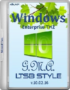 Windows 10 Enterprise TH2 x64x86 RUS G.M.A. LTSB Style v.10.02.16