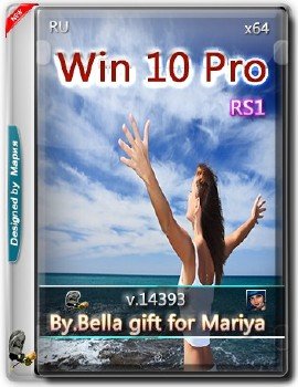 Windows 10 Pro RS-1 (14393) by Bella gift for Mariya (x64)[RU](2016)