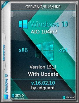 Windows 10, Version 1511 with Update (x86-x64) AIO (104in2) by adguard
